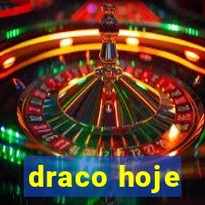 draco hoje